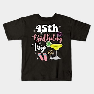 45th Birthday Trip Margarita gift for men and woman Kids T-Shirt